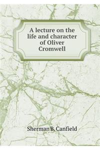 A lecture on the life and character of Oliver Cromwell