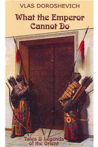 What the Emperor Cannot Do: Tales and Legends of the Orient