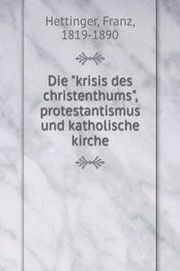 Die "krisis des christenthums", protestantismus und katholische kirche