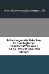 Mitteilungen der Munchner Entomologischen Gesellschaft Volume v. 83-85 (1993-95) (German Edition)