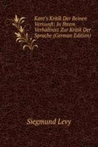 Kant's Kritik Der Reinen Vernunft: In Ihrem Verhaltniss Zur Kritik Der Sprache (German Edition)