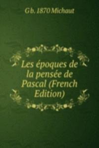 Les epoques de la pensee de Pascal (French Edition)