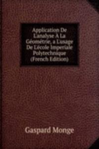 Application De L'analyse A La Geometrie, a L'usage De L'ecole Imperiale Polytechnique (French Edition)