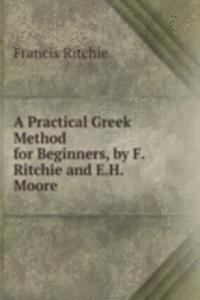 Practical Greek Method for Beginners, by F. Ritchie and E.H. Moore