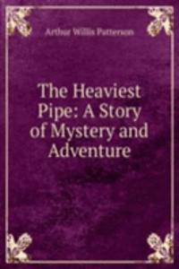 Heaviest Pipe: A Story of Mystery and Adventure