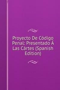 Proyecto De Codigo Penal: Presentado A Las Cartes (Spanish Edition)