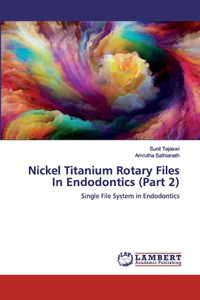 Nickel Titanium Rotary Files In Endodontics (Part 2)