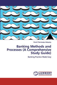 Banking Methods and Processes (A Comprehensive Study Guide)