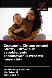 Znaczenie Zintegrowanej Slużby Zdrowia w zapobieganiu zahamowaniu wzrostu masy ciala