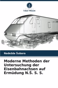 Moderne Methoden der Untersuchung der Eisenbahnachsen auf Ermüdung N.S. S. S.