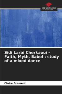 Sidi Larbi Cherkaoui - Faith, Myth, Babel