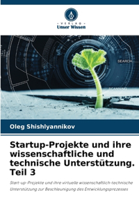 Startup-Projekte und ihre wissenschaftliche und technische Unterstützung. Teil 3