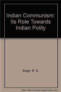 Indian Communism: Its Role Towards Indian Polity