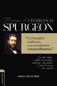 Biografia de Charles Spurgeon: Un Hombre Ordinario Con Resultados Extraordinarios