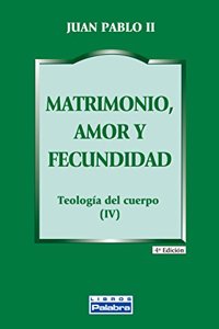 Matrimonio, amor y fecundidad: Teologia del cuerpo (IV)