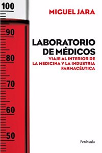 Laboratorio de Medicos: Viaje Al Interior de La Medicina y La Industria Farmaceutica