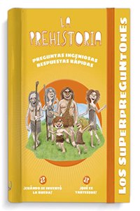 Los superpreguntones. La prehistoria: Respuestas rapidas para preguntas ingeniosas