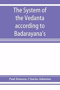 system of the Vedânta according to Bâdarâyana's Brahma-sûtras and Çan̄kara's commentary thereon set forth as a compendium of the dogmatics of Brahmanism from the standpoint of Çan̄kara
