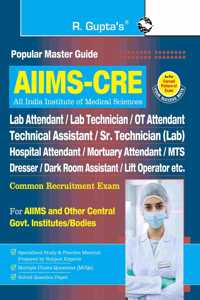 AIIMS-CRE: Lab Attendant/Lab Technician/OT Attendant/Technical Asstt./MTS/Dresser & Other Technical Posts Common Recruitment Exam Guide