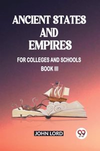 Ancient States and Empires For Colleges And Schools Book III