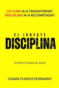 El Iubeste Disciplina: Lectura m-a transformat Disciplina m-a recompensat