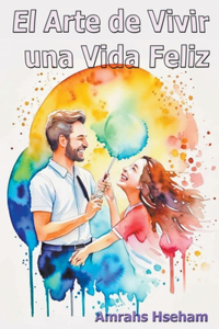 El Arte de Vivir una Vida Feliz