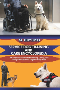 Service Dog Training and Care Encyclopedia