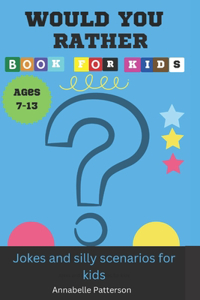 WOULD YOU RATHER BOOK FOR KIDS ages 7-13