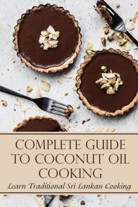 Complete Guide To Coconut Oil Cooking