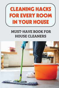 Cleaning Hacks For Every Room In Your House