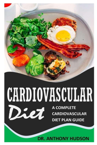 Cardiovascular Diet: A Complete Cardiovascular Diet Plan Guide