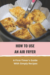How To Use An Air Fryer