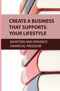 Create A Business That Supports Your Lifestyle