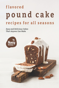 Flavored Pound Cake Recipes for All Seasons