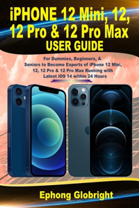 iPhone 12 Mini, 12, 12 Pro & 12 Pro Max User Guide