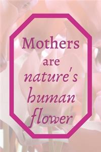 Mothers Are Nature's Human Flower