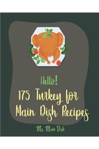Hello! 175 Turkey for Main Dish Recipes