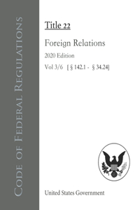 Code of Federal Regulations Title 22 Foreign Relations 2020 Edition Vol 3/6 [§142.1 - §34.24]