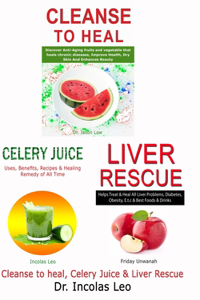 Cleanse to Heal, Celery Juice & Liver Rescue