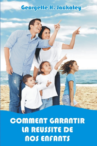 Comment Garantir La Reussite de Nos Enfants
