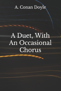 A Duet, With An Occasional Chorus