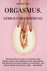 Orgasmus. Gebrauchsanweisung