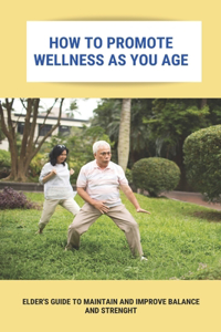 How To Promote Wellness As You Age
