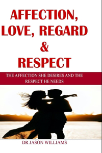 Affection, Love, Regard & Respect