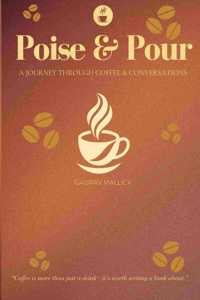 Poise & Pour: A Journey Through Coffee & Conversations