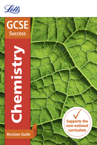 Letts GCSE Revision Success - New 2016 Curriculum - GCSE Chemistry: Revision Guide