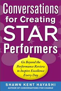 Conversations for Creating Star Performers: Go Beyond the Performance Review to Inspire Excellence Every Day