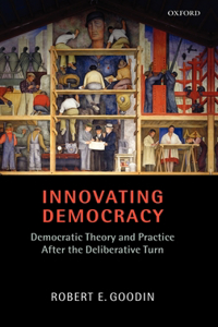 Innovating Democracy: Democratic Theory and Practice After the Deliberative Turn