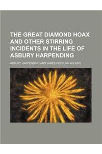 The Great Diamond Hoax and Other Stirring Incidents in the Life of Asbury Harpending