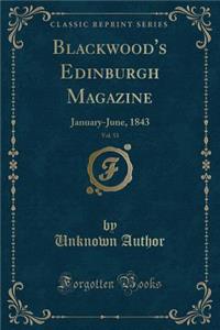 Blackwood's Edinburgh Magazine, Vol. 53: January-June, 1843 (Classic Reprint)